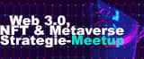 Web 3.0, NFT & Metaverse Strategie-Meetup